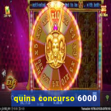 quina concurso 6000